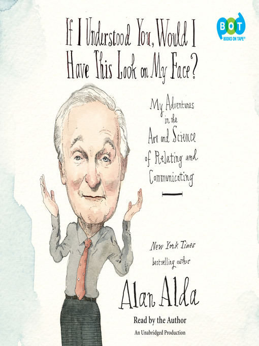 Title details for If I Understood You, Would I Have This Look on My Face? by Alan Alda - Wait list